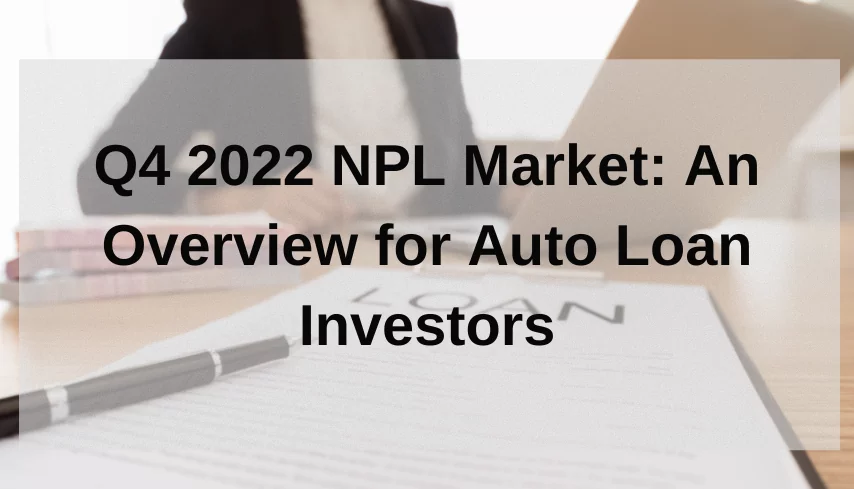 Q4 2022 NPL Market- An Overview for Auto Loan Investors